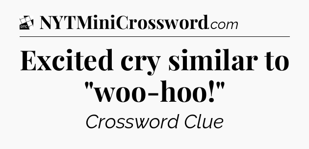 Excited cry similar to 