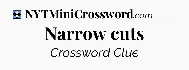 Solution: Narrow cuts - NYT Mini Crossword
