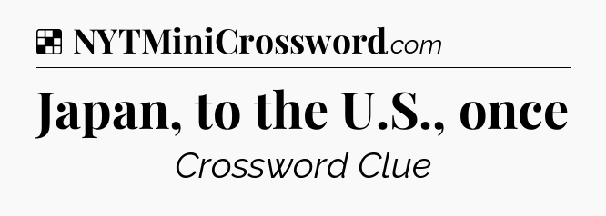 Solution: Japan, to the U.S., once - NYT Crossword