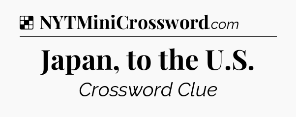 Solution: Japan, to the U.S - NYT Crossword