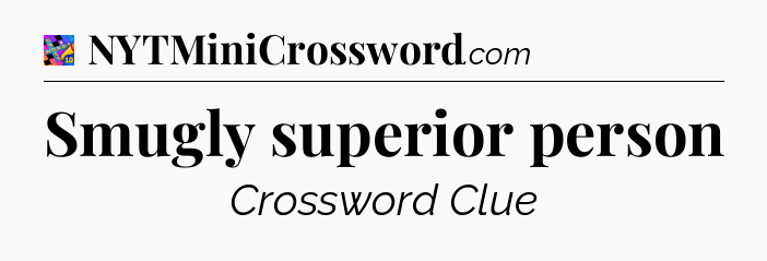 Smugly superior person Crossword Clue