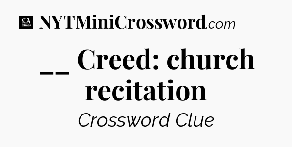 __ Creed: church recitation - LA Times Crossword