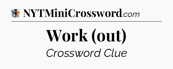 Work (out) Crossword Clue