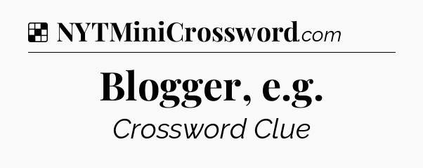 Solution: Blogger, e.g - NYT Crossword
