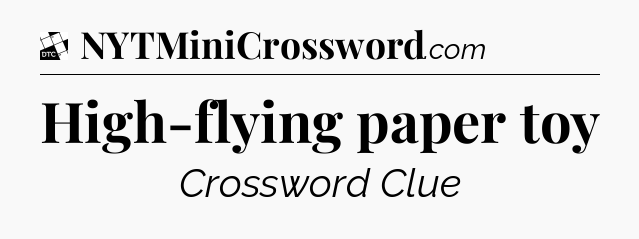 High-flying paper toy - Daily Themed Mini Crossword