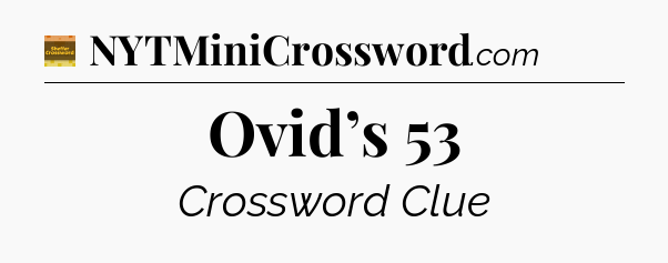Ovid’s 53 - Eugene Sheffer Crossword