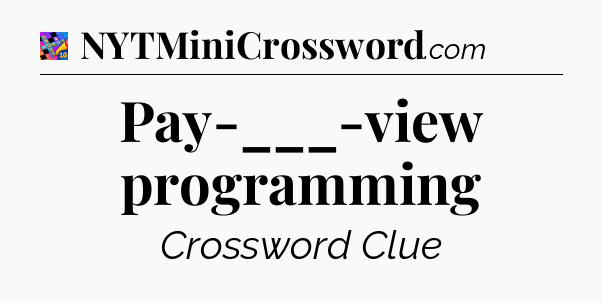 Pay-___-view programming Crossword Clue