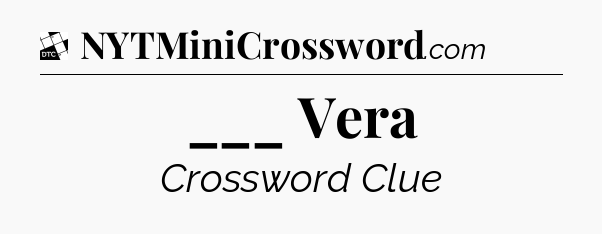 ___ Vera - Daily Themed Classic Crossword