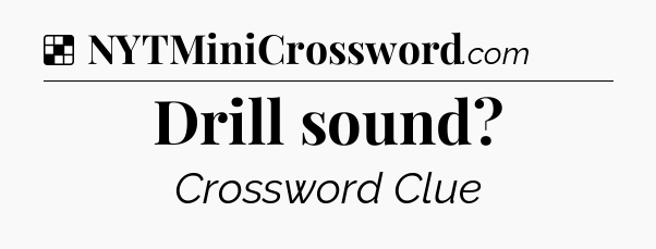 Solution: Drill sound - NYT Crossword
