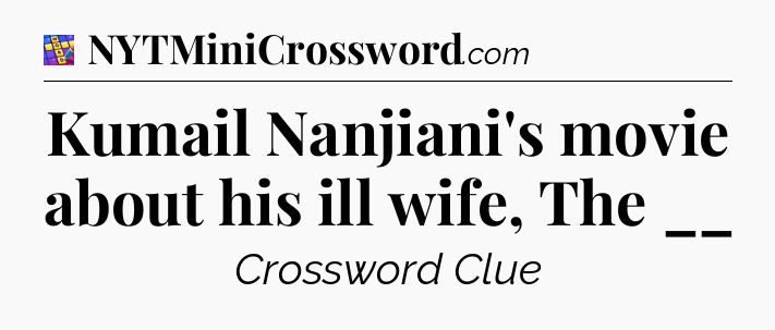 Kumail Nanjiani's movie about his ill wife, The __ Codycross