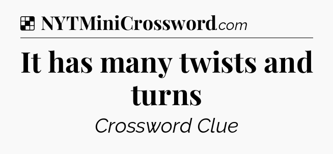 Solution: It has many twists and turns - NYT Crossword