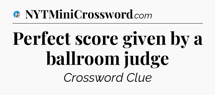 Perfect score given by a ballroom judge Crossword Clue