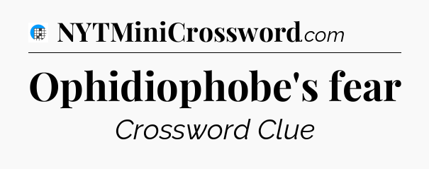 Ophidiophobe's fear Crossword Clue