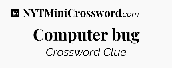 Computer bug - LA Times Crossword