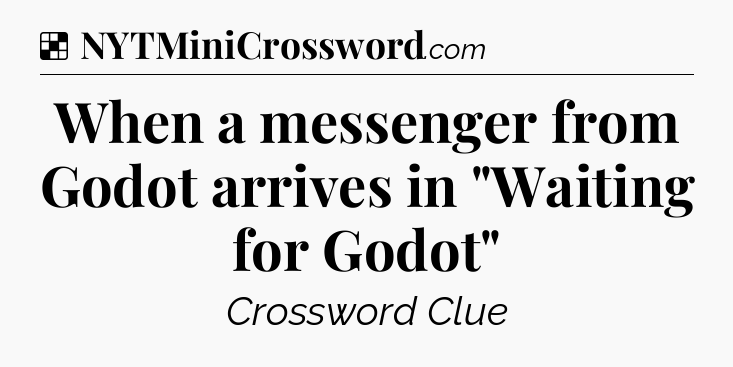 Solution: When a messenger from Godot arrives in 