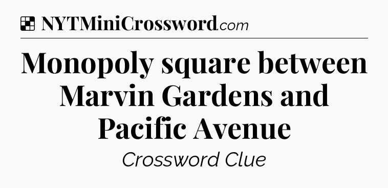 Solution: Monopoly square between Marvin Gardens and Pacific Avenue - NYT Crossword