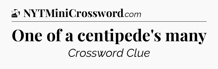 One of a centipede's many - Daily Themed Classic Crossword