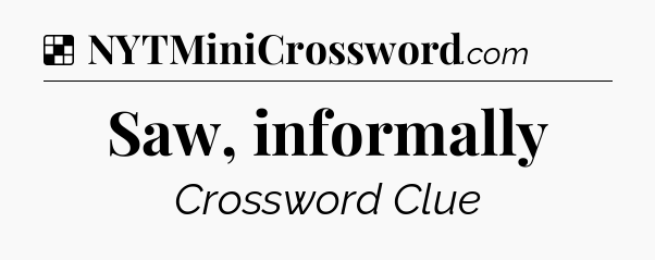 Solution: Saw, informally - NYT Crossword