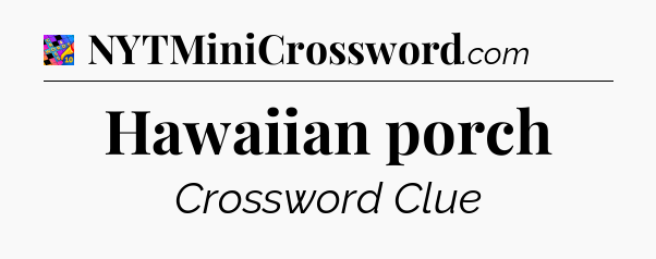 Hawaiian porch Crossword Clue