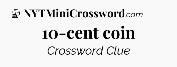 10-cent coin - Daily Themed Classic Crossword