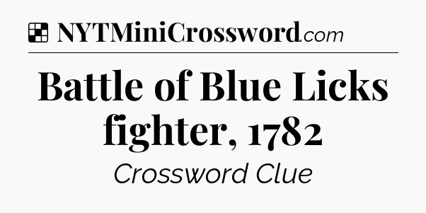 Solution: Battle of Blue Licks fighter, 1782 - NYT Crossword