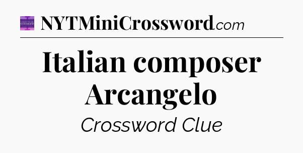 Italian composer Arcangelo - Thomas Joseph Crossword