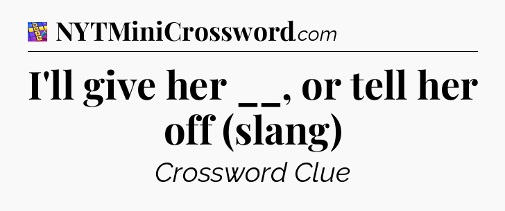 I'll give her __, or tell her off (slang) Codycross