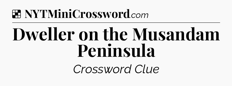 Solution: Dweller on the Musandam Peninsula - NYT Crossword