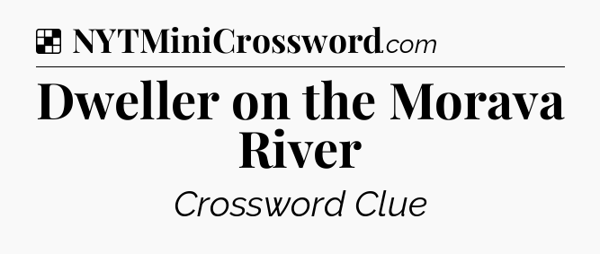 Solution: Dweller on the Morava River - NYT Crossword