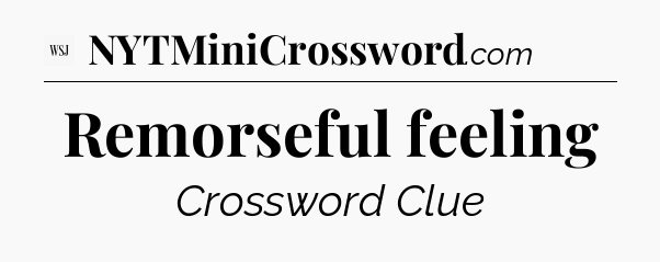 Remorseful feeling - WSJ Crossword