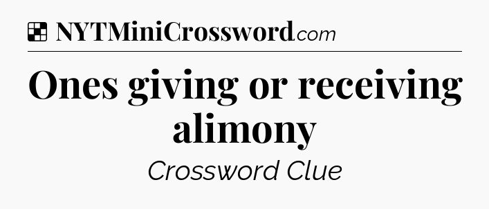 Solution: Ones giving or receiving alimony - NYT Crossword