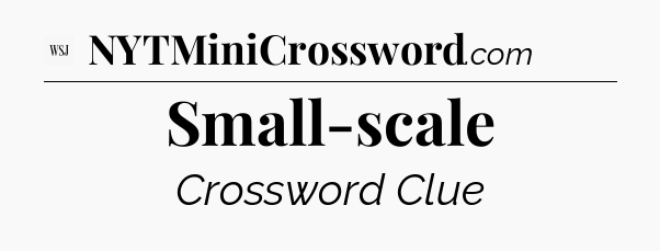 Small-scale - WSJ Crossword