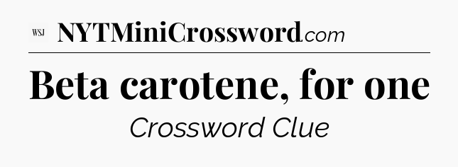 Beta carotene, for one - WSJ Crossword