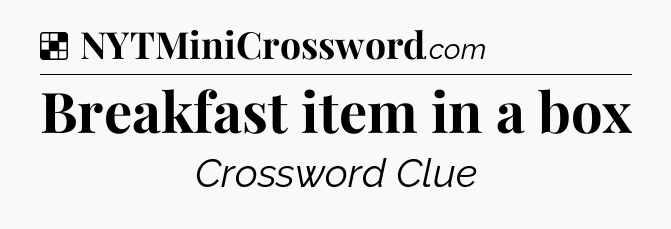 Solution: Breakfast item in a box - NYT Crossword
