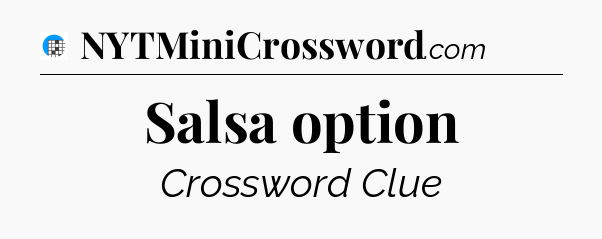 Salsa option Crossword Clue