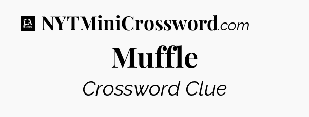 Muffle - LA Times Crossword