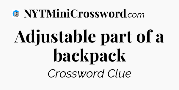 Adjustable part of a backpack Crossword Clue