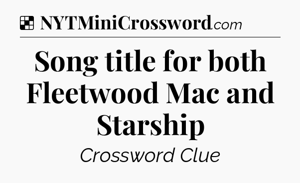 Solution: Song title for both Fleetwood Mac and Starship - NYT Crossword