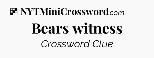 Solution: Bears witness - NYT Crossword