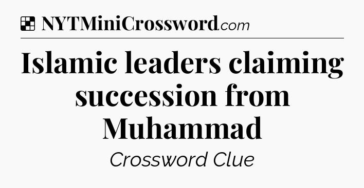Solution: Islamic leaders claiming succession from Muhammad - NYT Crossword