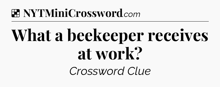 Solution: What a beekeeper receives at work - NYT Crossword