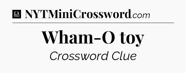 Wham-O toy - LA Times Crossword