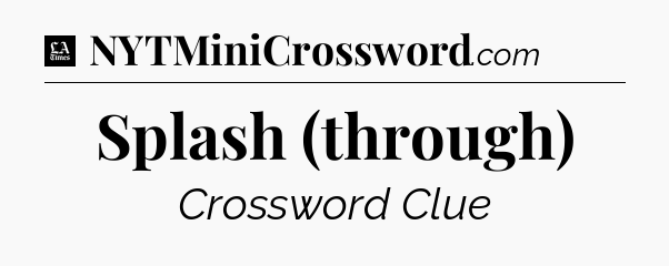 Splash (through) - LA Times Crossword