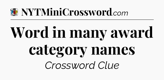 Word in many award category names Crossword Clue