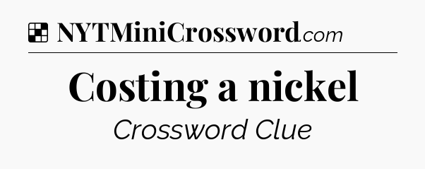 Solution: Costing a nickel - NYT Crossword