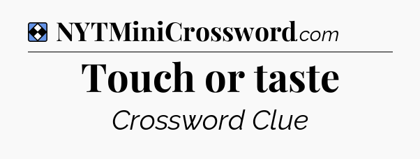 Solution: Touch or taste - NYT Mini Crossword