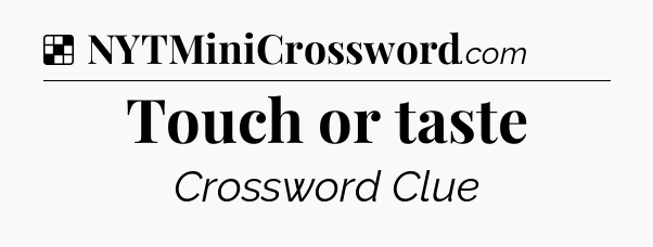 Solution: Touch or taste - NYT Crossword