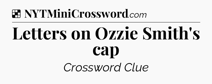 Solution: Letters on Ozzie Smith's cap - NYT Crossword