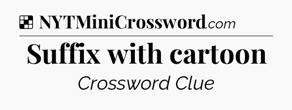 Solution: Suffix with cartoon - NYT Crossword