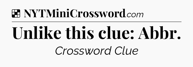 Solution: Unlike this clue: Abbr - NYT Crossword